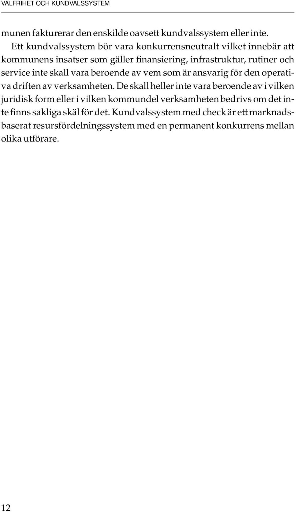 skall vara beroende av vem som är ansvarig för den operativa driften av verksamheten.