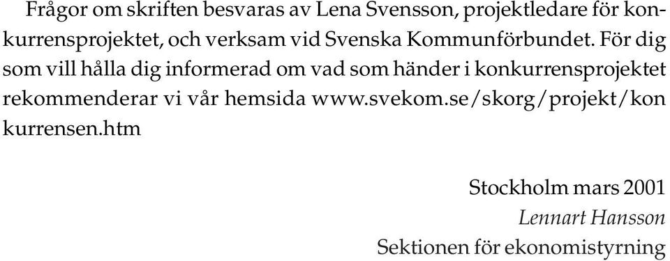 För dig som vill hålla dig informerad om vad som händer i konkurrensprojektet