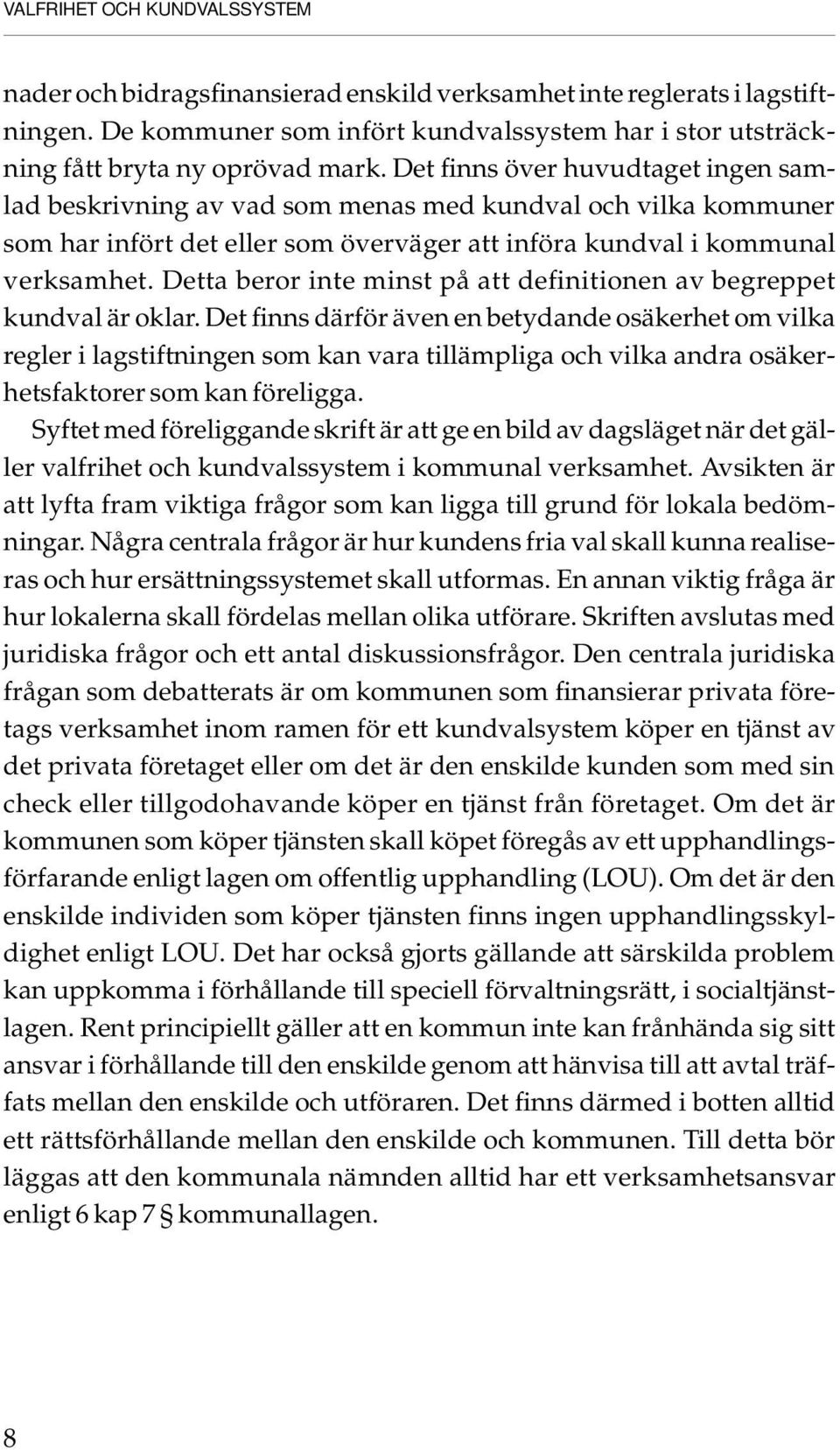 Detta beror inte minst på att definitionen av begreppet kundval är oklar.