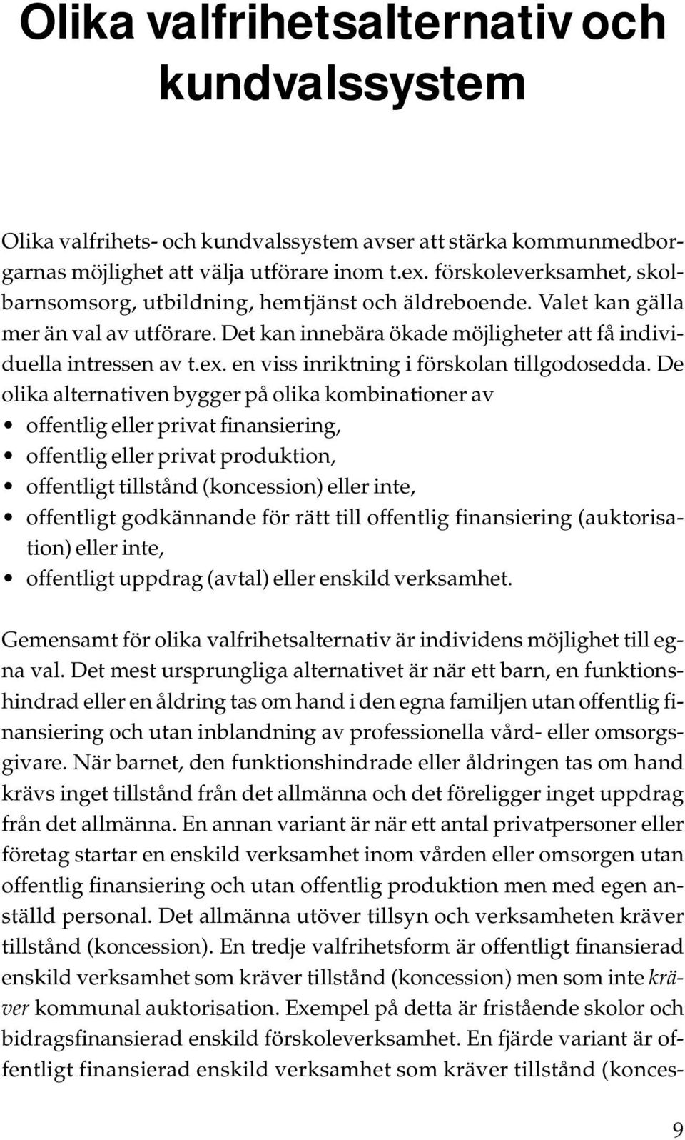 en viss inriktning i förskolan tillgodosedda.