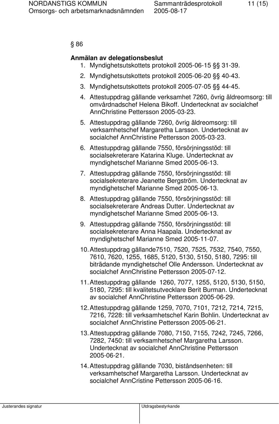 Attestuppdrag gällande 7260, övrig äldreomsorg: till verksamhetschef Margaretha Larsson. Undertecknat av socialchef AnnChristine Pettersson 2005-03-23. 6.