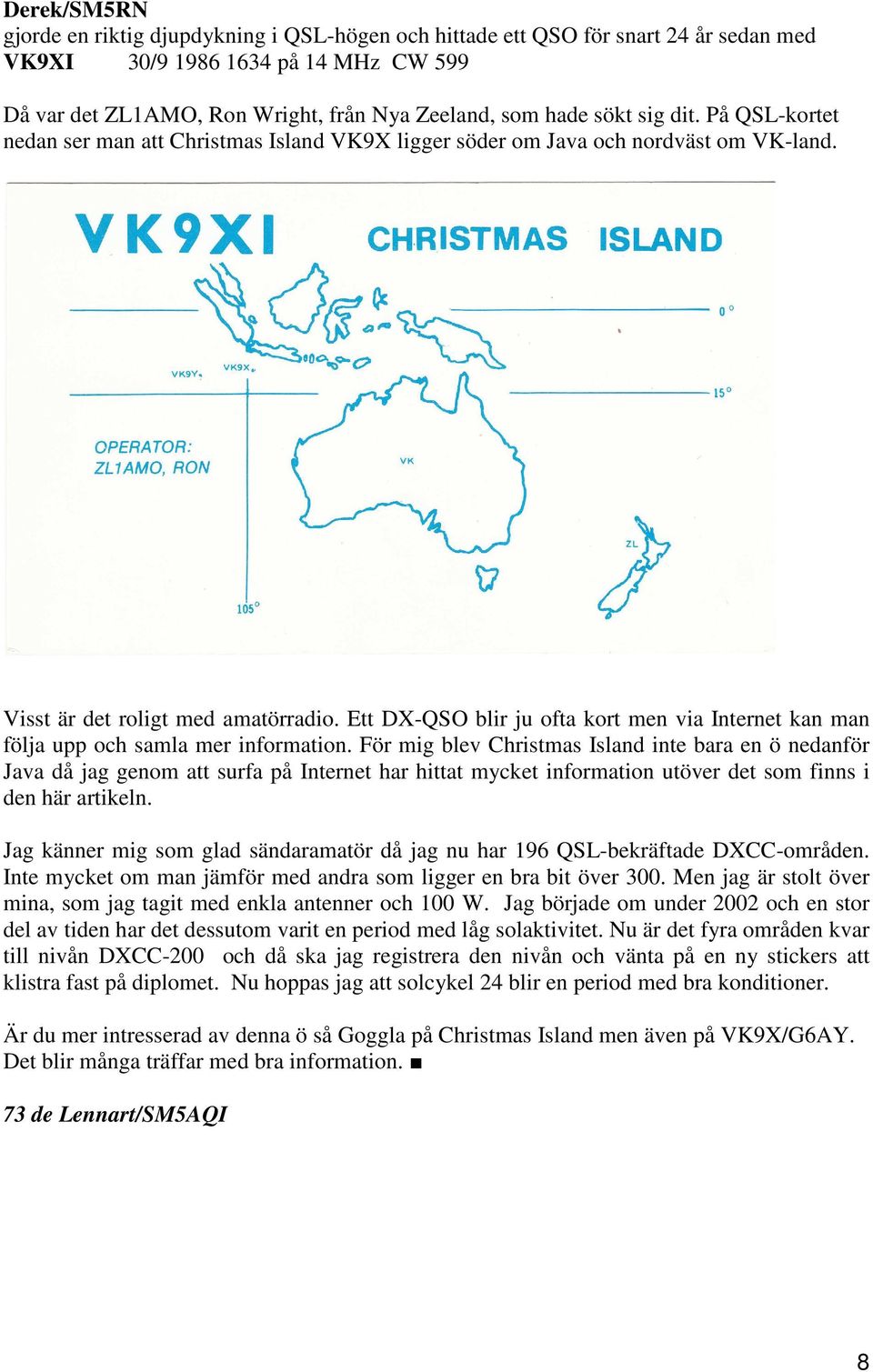 Ett DX-QSO blir ju ofta kort men via Internet kan man följa upp och samla mer information.