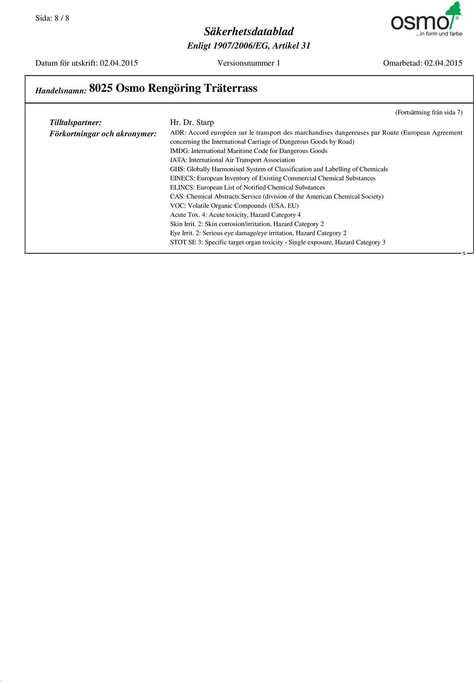 Code for Dangerous Goods IATA: International Air Transport Association GH: Globally Harmonised ystem of Classification and Labelling of Chemicals EINEC: European Inventory of Existing Commercial