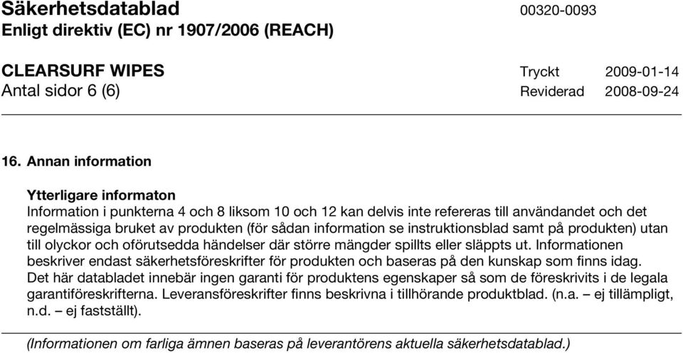 se instruktionsblad samt på produkten) utan till olyckor och oförutsedda händelser där större mängder spillts eller släppts ut.