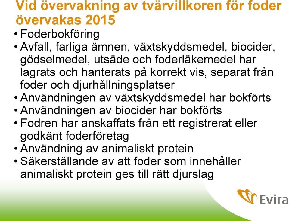 Användningen av växtskyddsmedel har bokförts Användningen av biocider har bokförts Fodren har anskaffats från ett registrerat