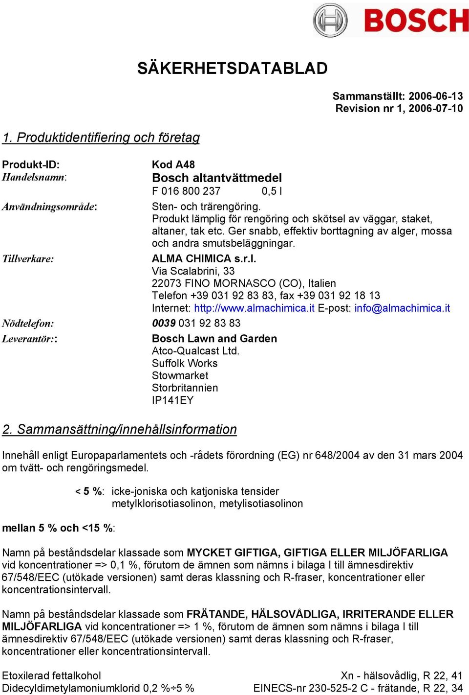 almachimica.it E-pst: inf@almachimica.it Nödtelefn: 0039 031 92 83 83 Leverantör:: Bsch Lawn and Garden Atc-Qualcast Ltd. Sufflk Wrks Stwmarket Strbritannien IP141EY 2.