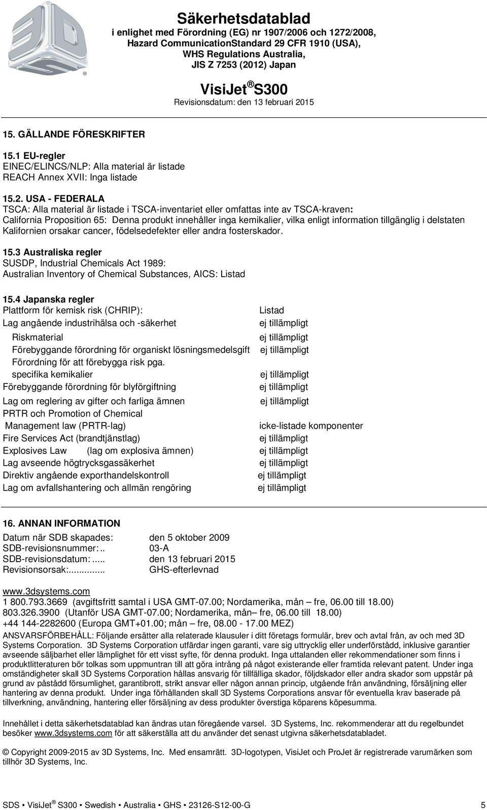 tillgänglig i delstaten Kalifornien orsakar cancer, födelsedefekter eller andra fosterskador. 15.