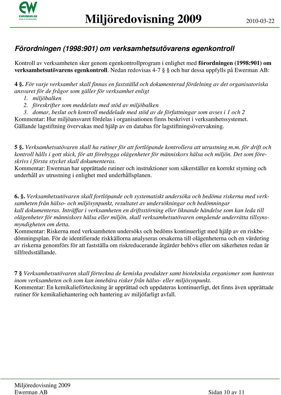 För varje verksamhet skall finnas en fastställd och dokumenterad fördelning av det organisatoriska ansvaret för de frågor som gäller för verksamhet enligt 1. miljöbalken 2.