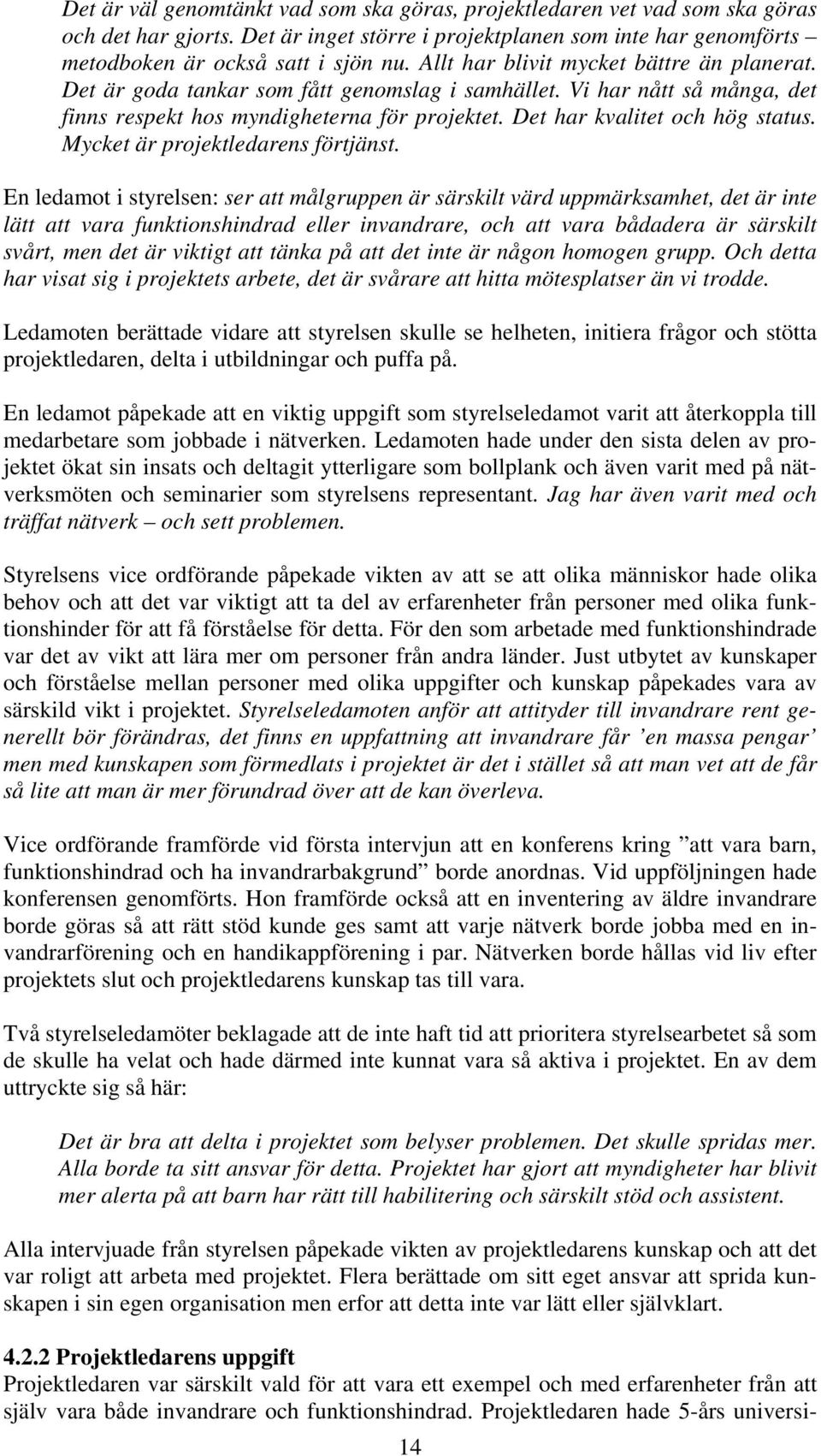 Mycket är projektledarens förtjänst.