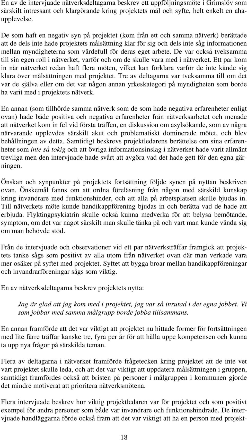 värdefull för deras eget arbete. De var också tveksamma till sin egen roll i nätverket, varför och om de skulle vara med i nätverket.