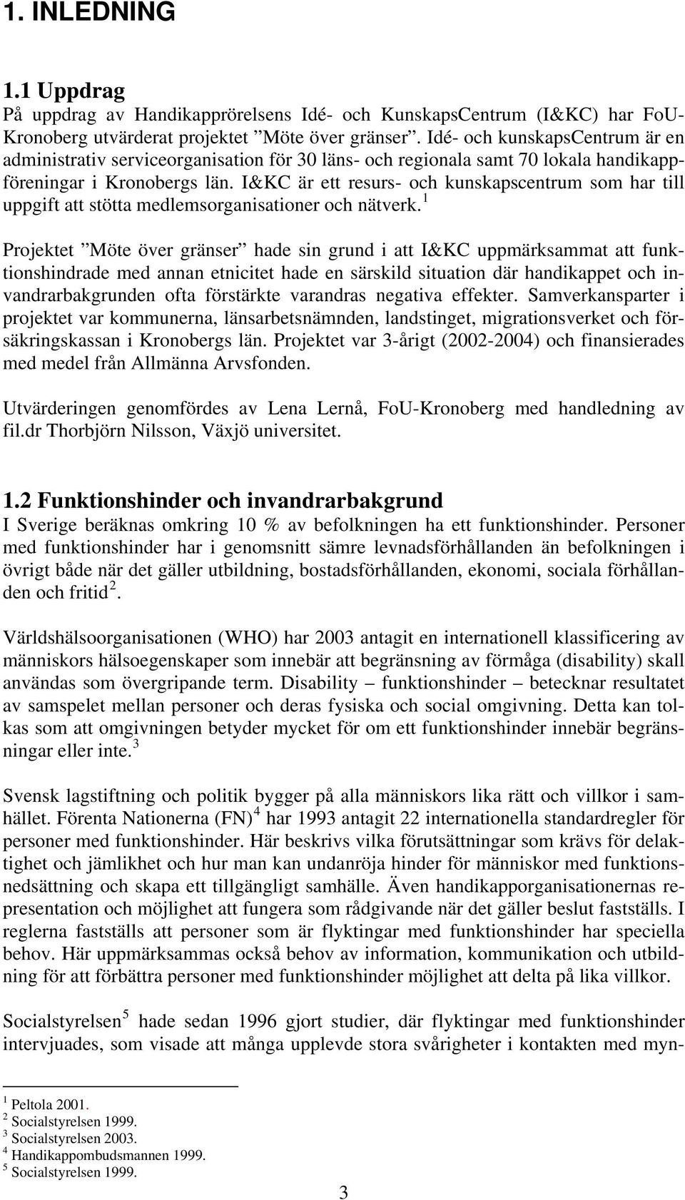 I&KC är ett resurs- och kunskapscentrum som har till uppgift att stötta medlemsorganisationer och nätverk.