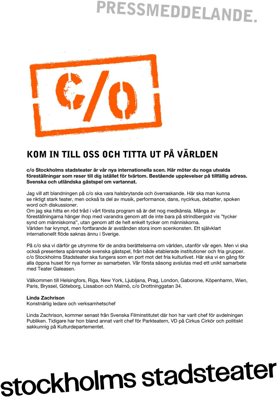 Här ska man kunna se riktigt stark teater, men också ta del av musik, performance, dans, nycirkus, debatter, spoken word och diskussioner.