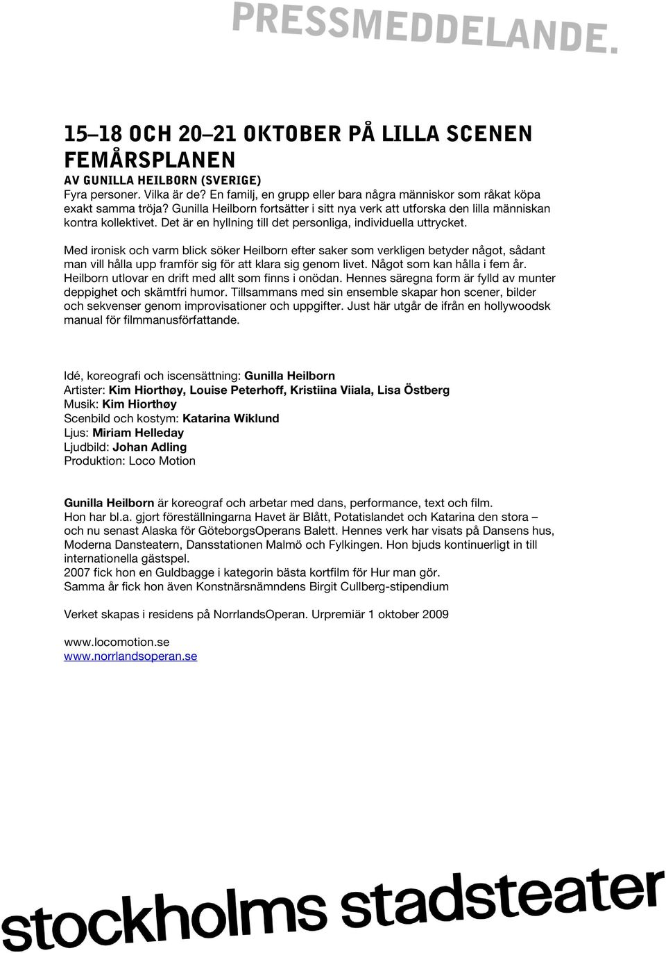 Med ironisk och varm blick söker Heilborn efter saker som verkligen betyder något, sådant man vill hålla upp framför sig för att klara sig genom livet. Något som kan hålla i fem år.