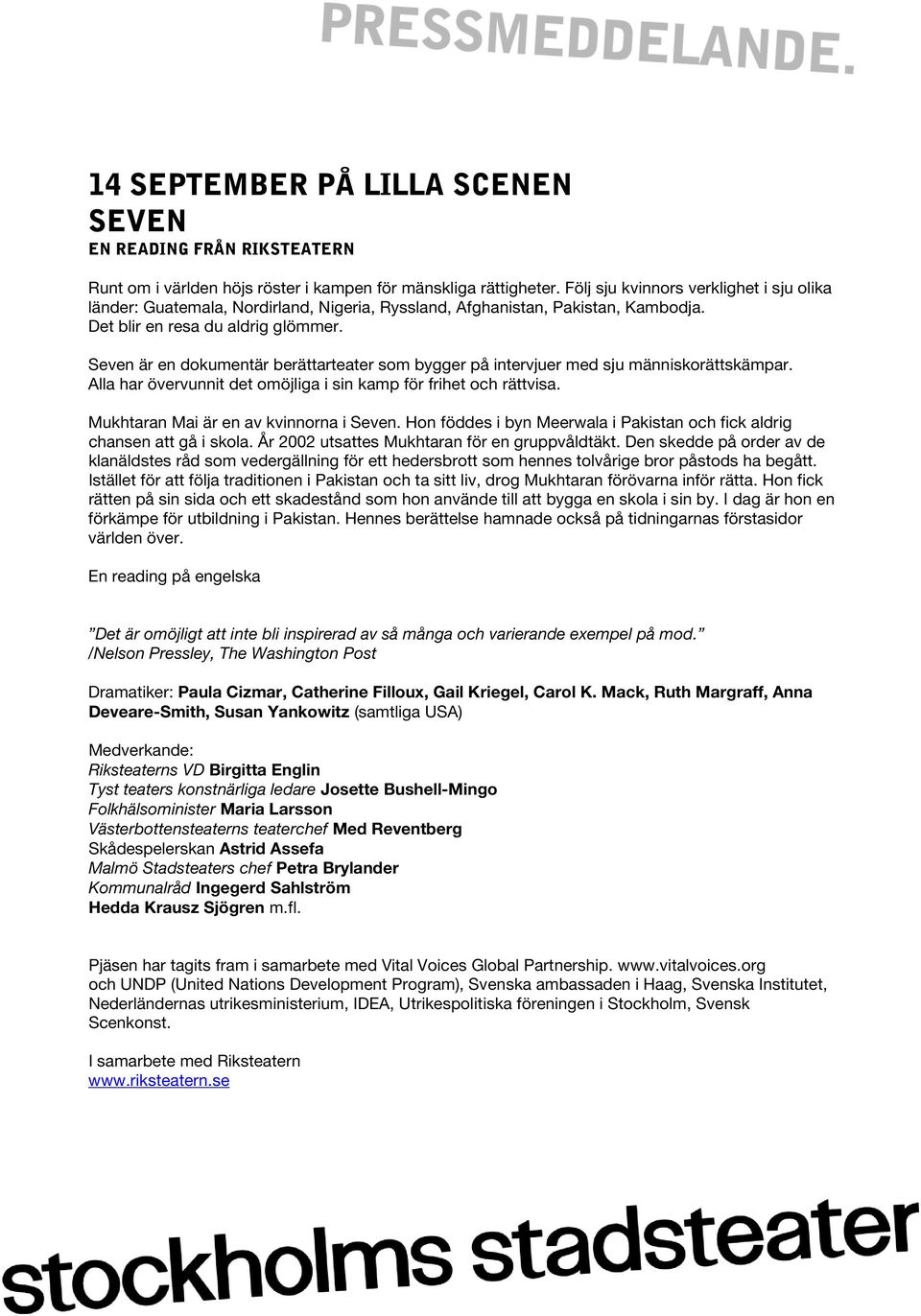 Seven är en dokumentär berättarteater som bygger på intervjuer med sju människorättskämpar. Alla har övervunnit det omöjliga i sin kamp för frihet och rättvisa.