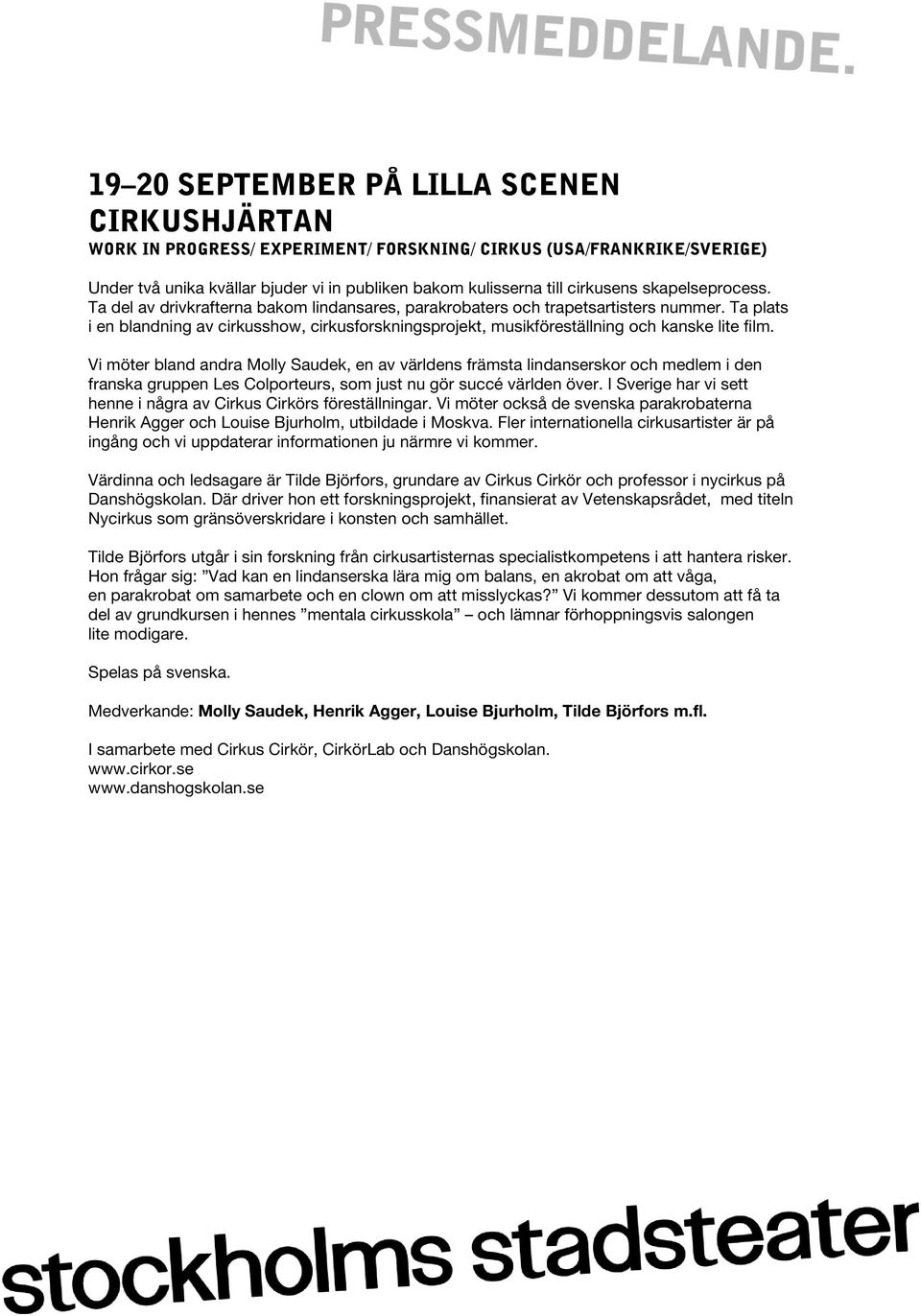 Ta plats i en blandning av cirkusshow, cirkusforskningsprojekt, musikföreställning och kanske lite film.