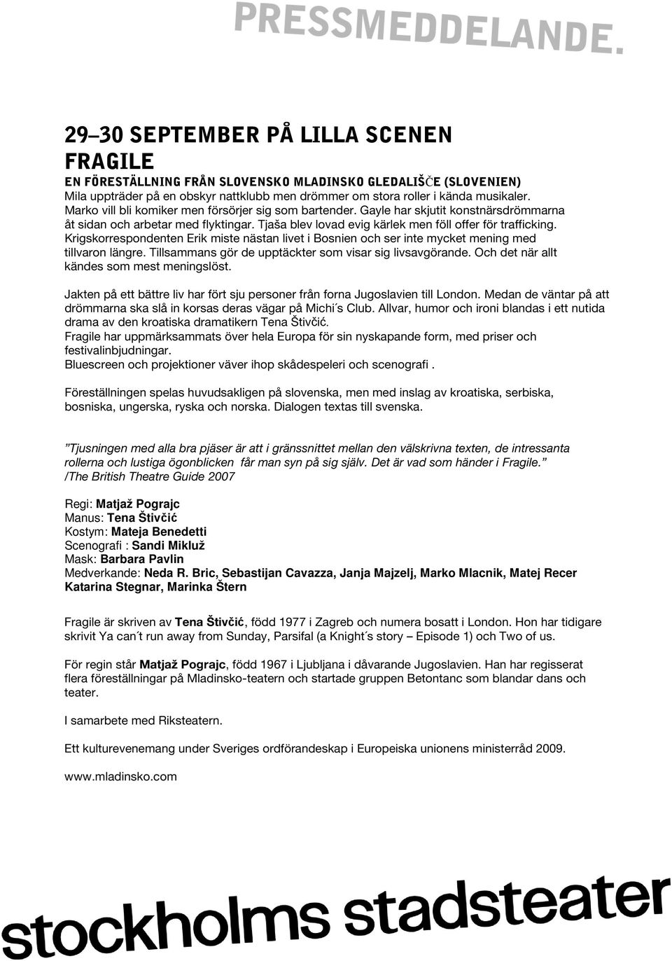 Krigskorrespondenten Erik miste nästan livet i Bosnien och ser inte mycket mening med tillvaron längre. Tillsammans gör de upptäckter som visar sig livsavgörande.
