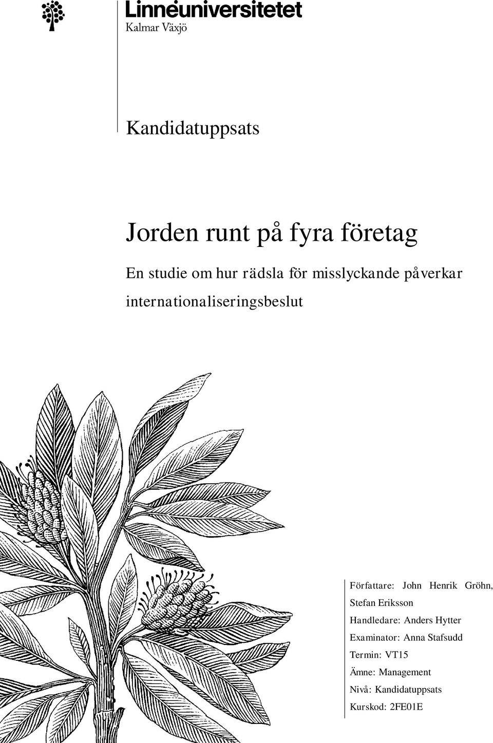 Henrik Gröhn, Stefan Eriksson Handledare: Anders Hytter Examinator: