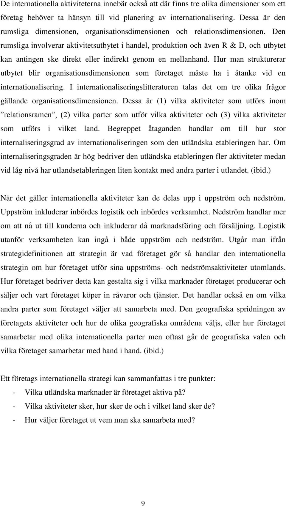 Den rumsliga involverar aktivitetsutbytet i handel, produktion och även R & D, och utbytet kan antingen ske direkt eller indirekt genom en mellanhand.