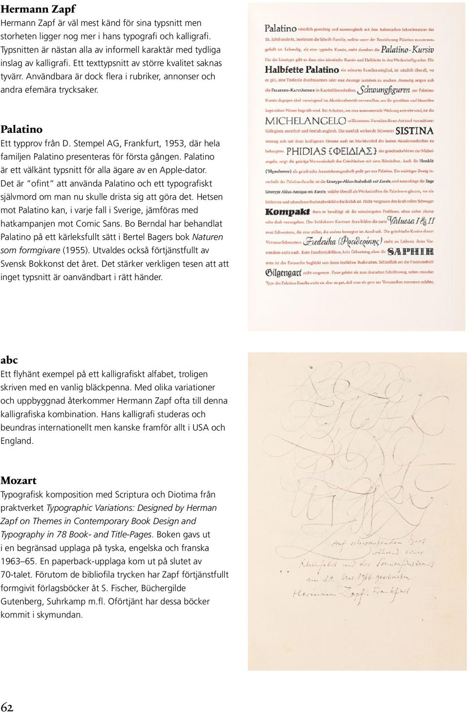 Användbara är dock flera i rubriker, annonser och andra efemära trycksaker. Palatino Ett typprov från D. Stempel AG, Frankfurt, 1953, där hela familjen Palatino presenteras för första gången.