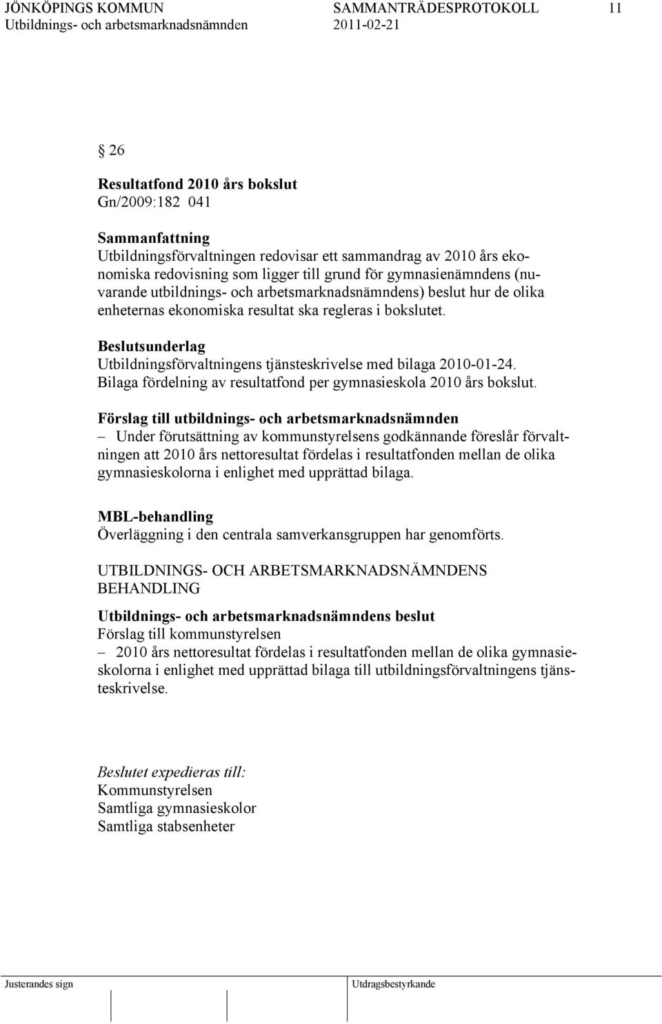 Bilaga fördelning av resultatfond per gymnasieskola 2010 års bokslut.