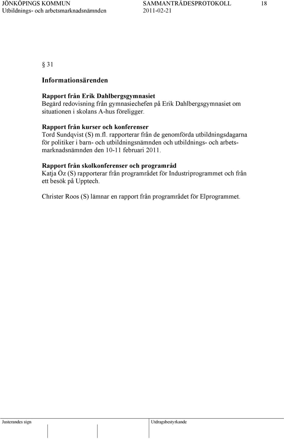 rapporterar från de genomförda utbildningsdagarna för politiker i barn- och utbildningsnämnden och utbildnings- och arbetsmarknadsnämnden den 10-11