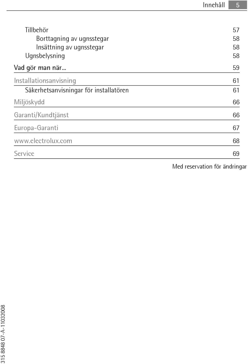 .. 59 Installationsanvisning 61 Säkerhetsanvisningar för installatören 61