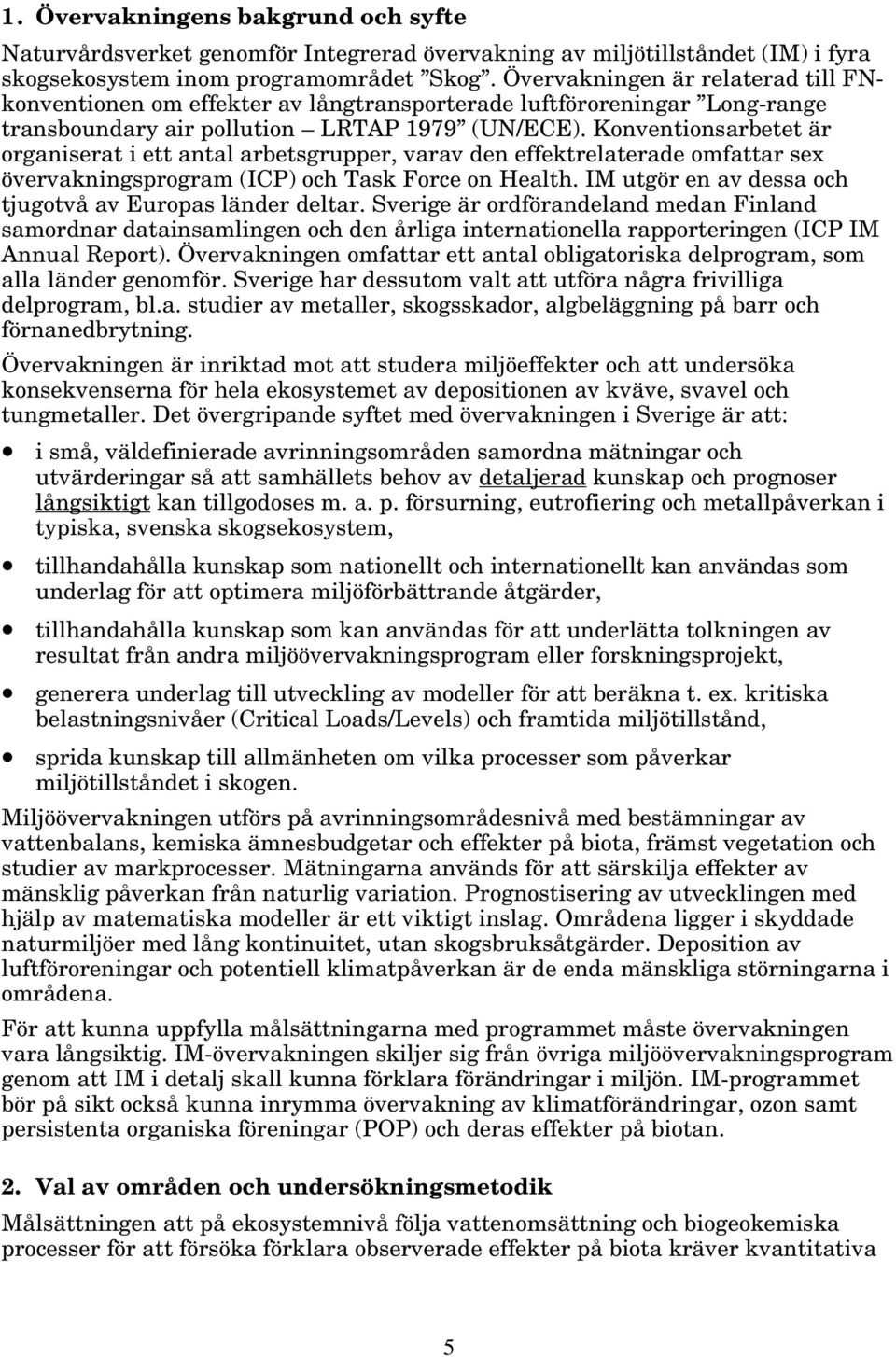 Konventionsarbetet är organiserat i ett antal arbetsgrupper, varav den effektrelaterade omfattar sex övervakningsprogram (ICP) och Task Force on Health.