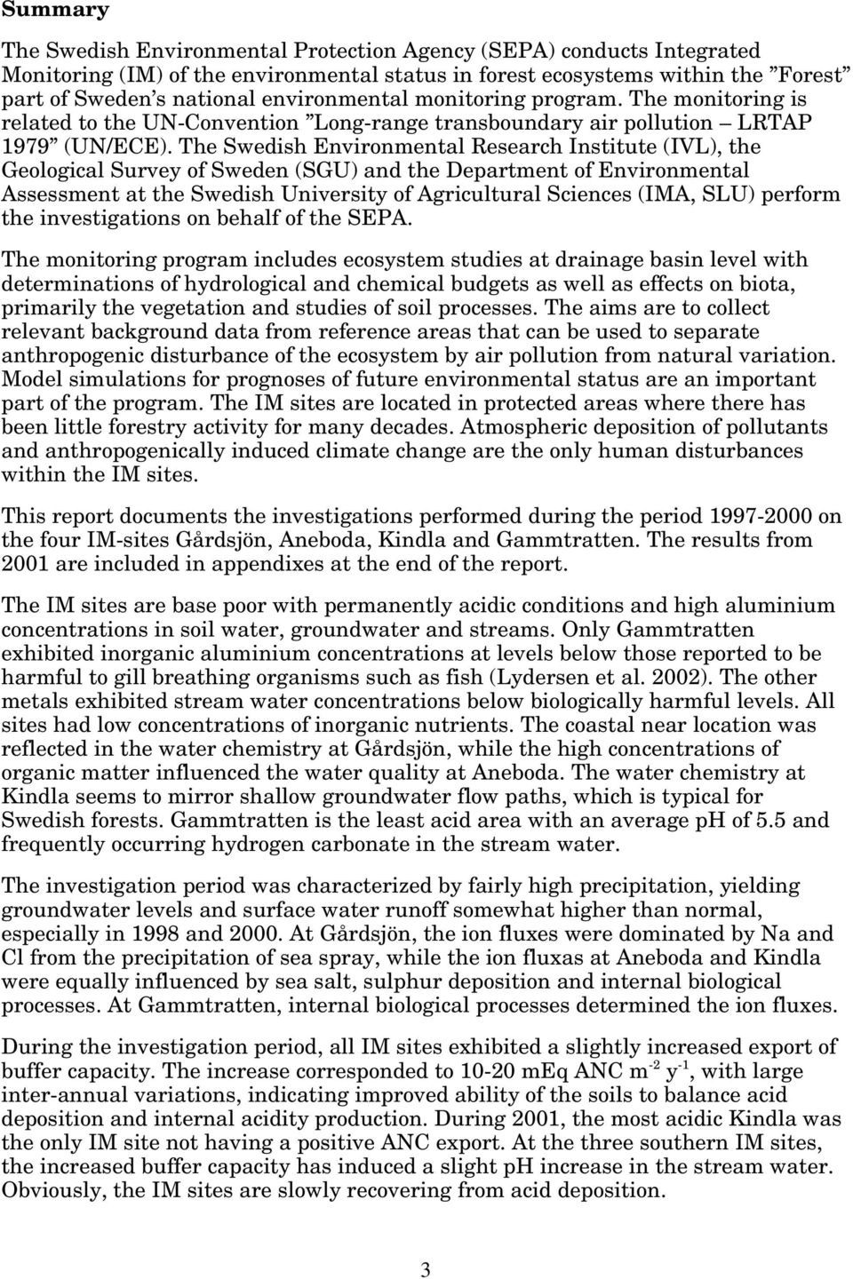 The Swedish Environmental Research Institute (IVL), the Geological Survey of Sweden (SGU) and the Department of Environmental Assessment at the Swedish University of Agricultural Sciences (IMA, SLU)