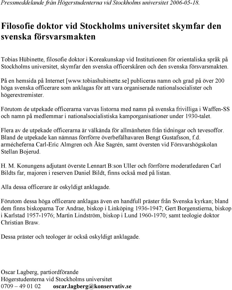 skymfar den svenska officerskåren och den svenska försvarsmakten. På en hemsida på Internet [www.tobiashubinette.