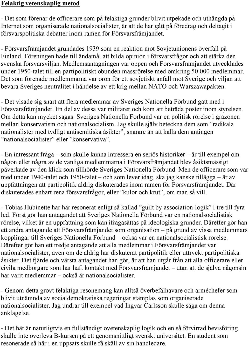 Föreningen hade till ändamål att bilda opinion i försvarsfrågor och att stärka den svenska försvarsviljan.