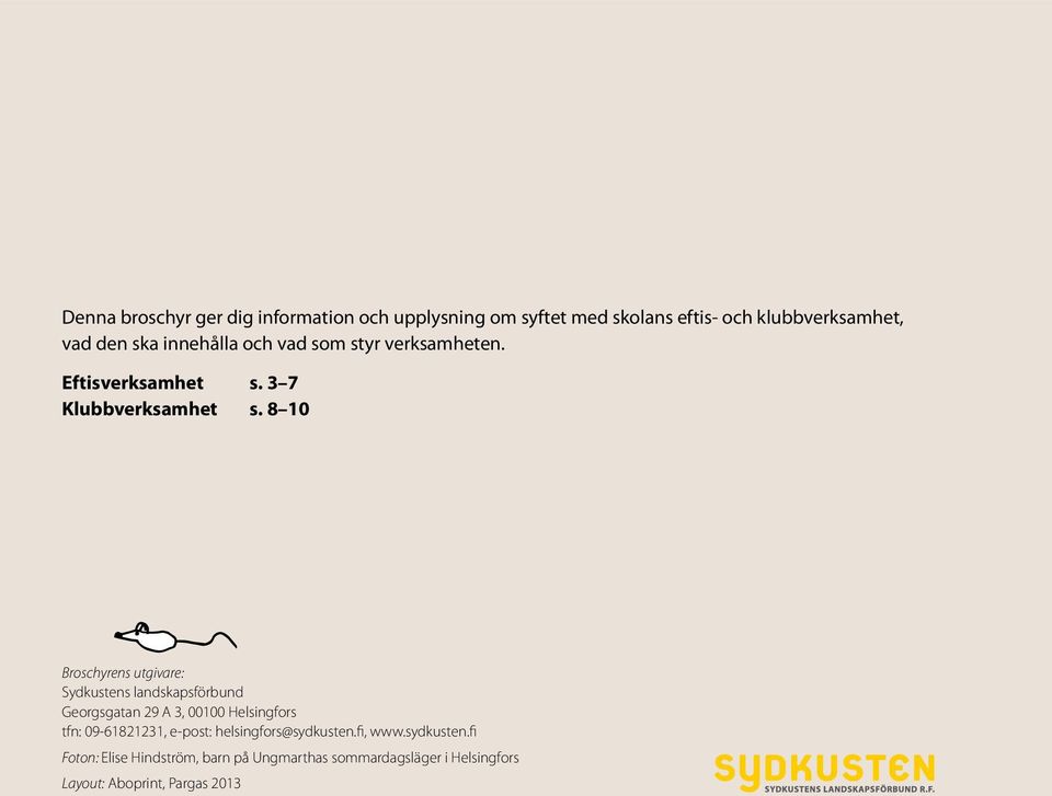 8 10 Broschyrens utgivare: Sydkustens landskapsförbund Georgsgatan 29 A 3, 00100 Helsingfors tfn: 09-61821231,