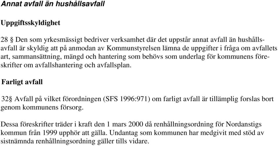 avfallsplan. Farligt avfall 32 Avfall på vilket förordningen (SFS 1996:971) om farligt avfall är tillämplig forslas bort genom kommunens försorg.