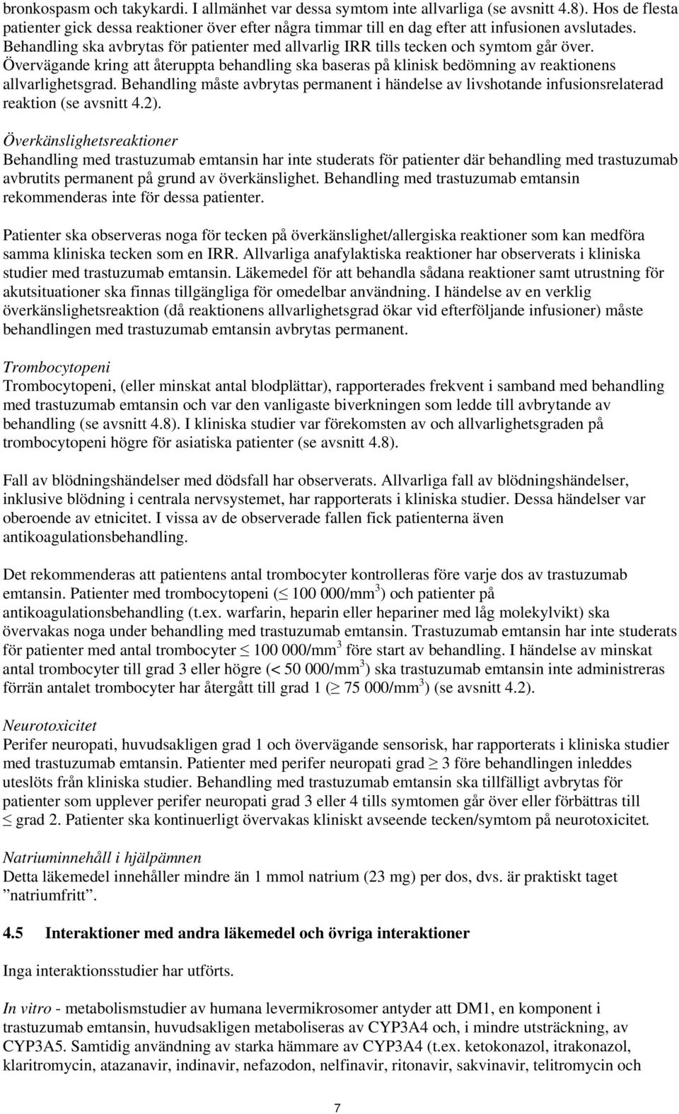Behandling ska avbrytas för patienter med allvarlig IRR tills tecken och symtom går över. Övervägande kring att återuppta behandling ska baseras på klinisk bedömning av reaktionens allvarlighetsgrad.