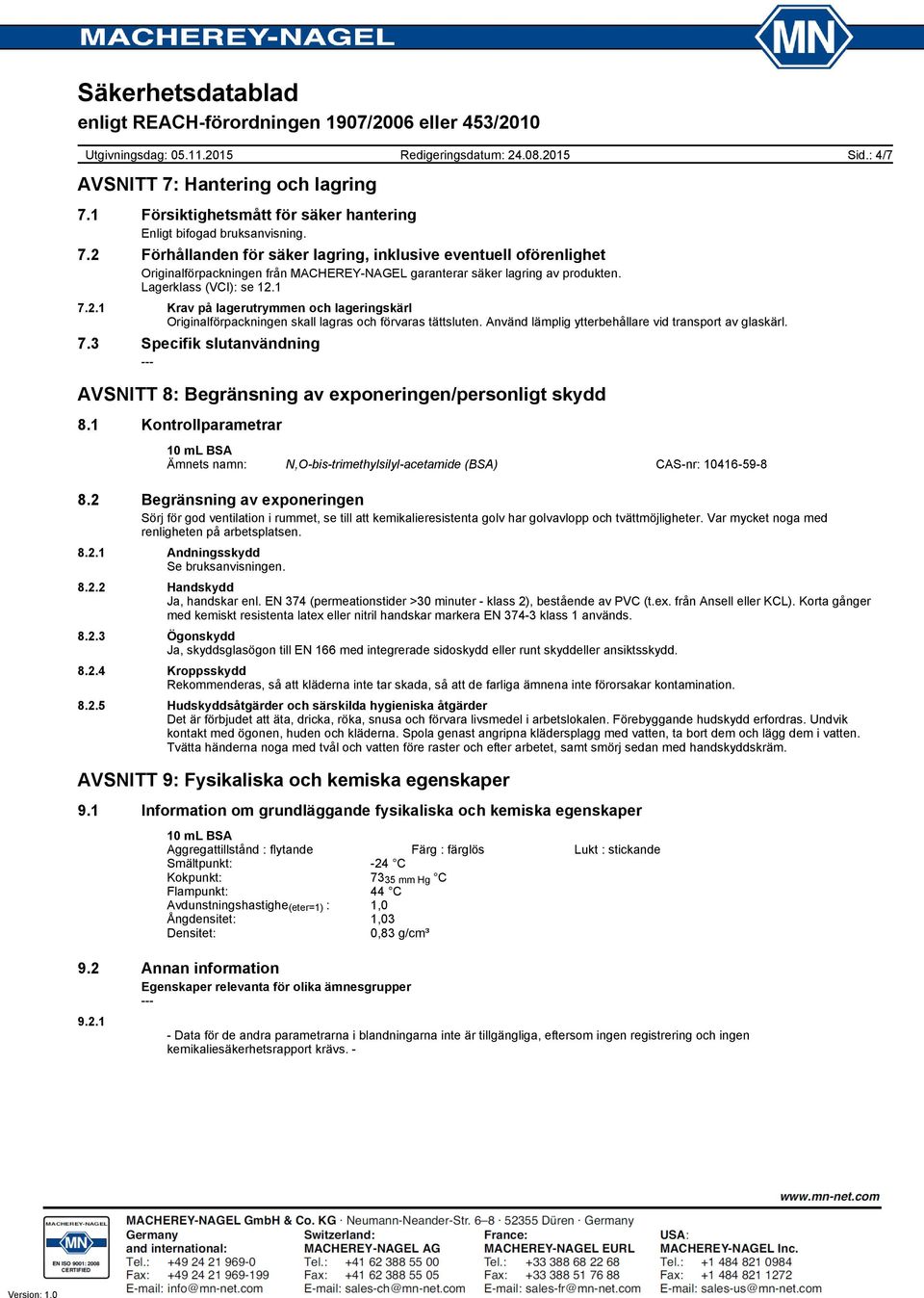 : 4/7 AVSNITT 8: Begränsning av exponeringen/personligt skydd 8.1 Kontrollparametrar Ämnets namn: N,O-bis-trimethylsilyl-acetamide (BSA) CAS-nr: 10416-59-8 8.