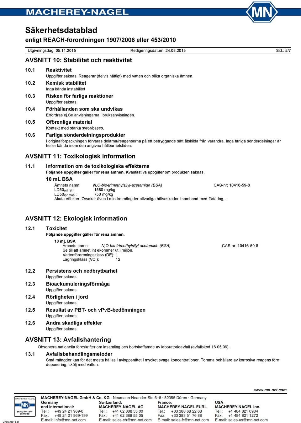 Inga farliga sönderdelningar är heller kända inom den angivna hållbarhetstiden. AVSNITT 11: Toxikologisk information 11.