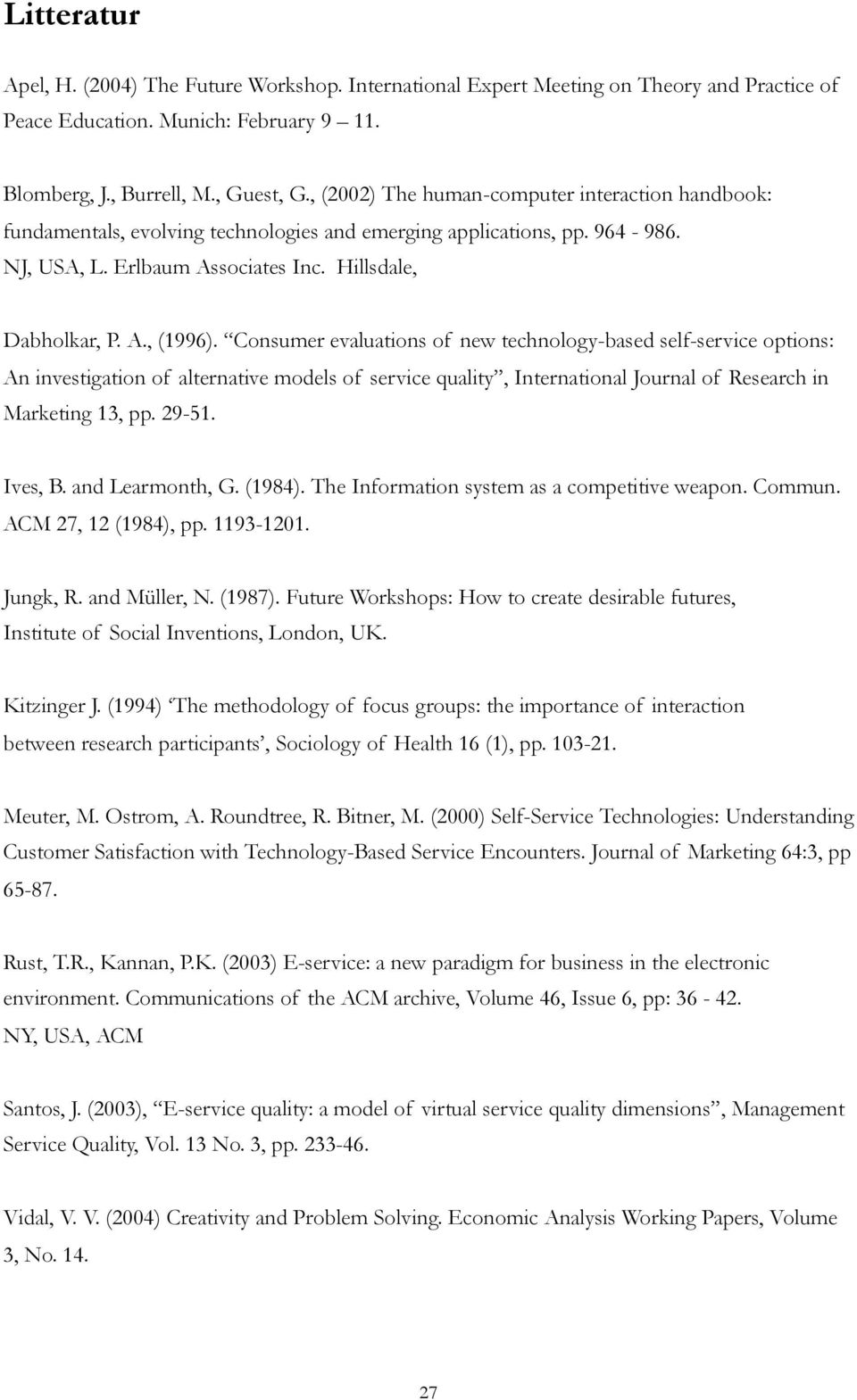 Consumer evaluations of new technology-based self-service options: An investigation of alternative models of service quality, International Journal of Research in Marketing 13, pp. 29-51. Ives, B.