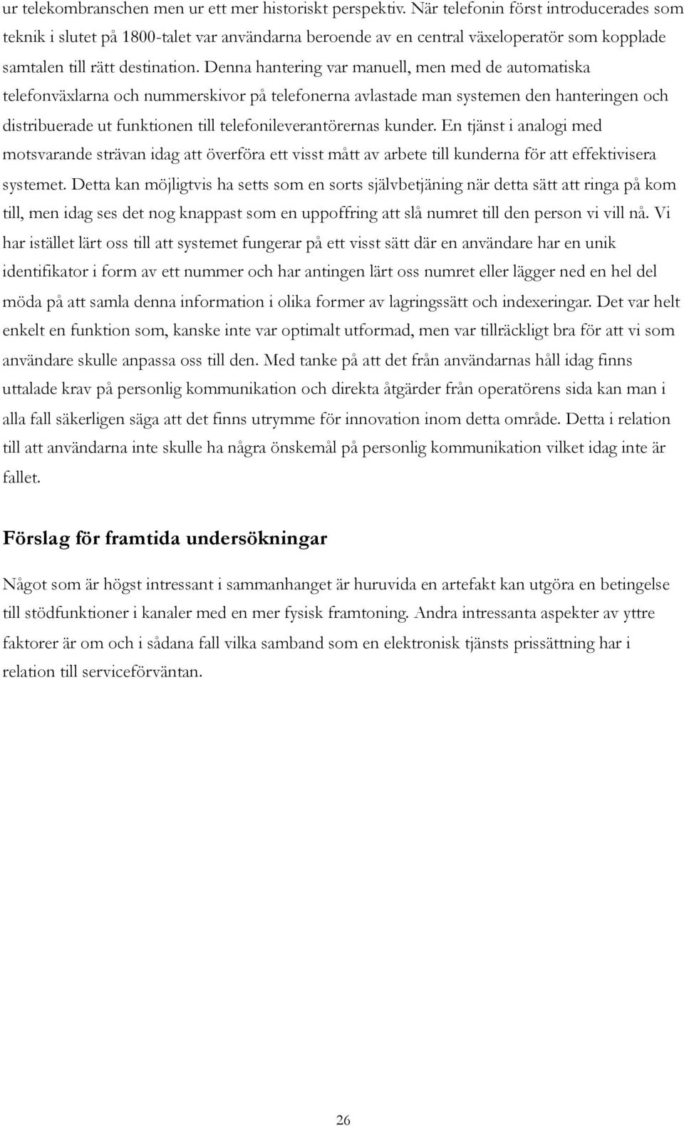 Denna hantering var manuell, men med de automatiska telefonväxlarna och nummerskivor på telefonerna avlastade man systemen den hanteringen och distribuerade ut funktionen till telefonileverantörernas