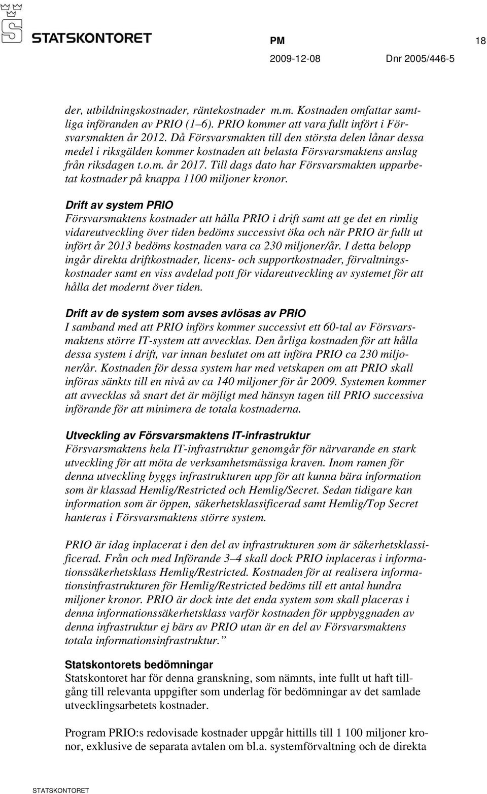 Till dags dato har Försvarsmakten upparbetat kostnader på knappa 1100 miljoner kronor.