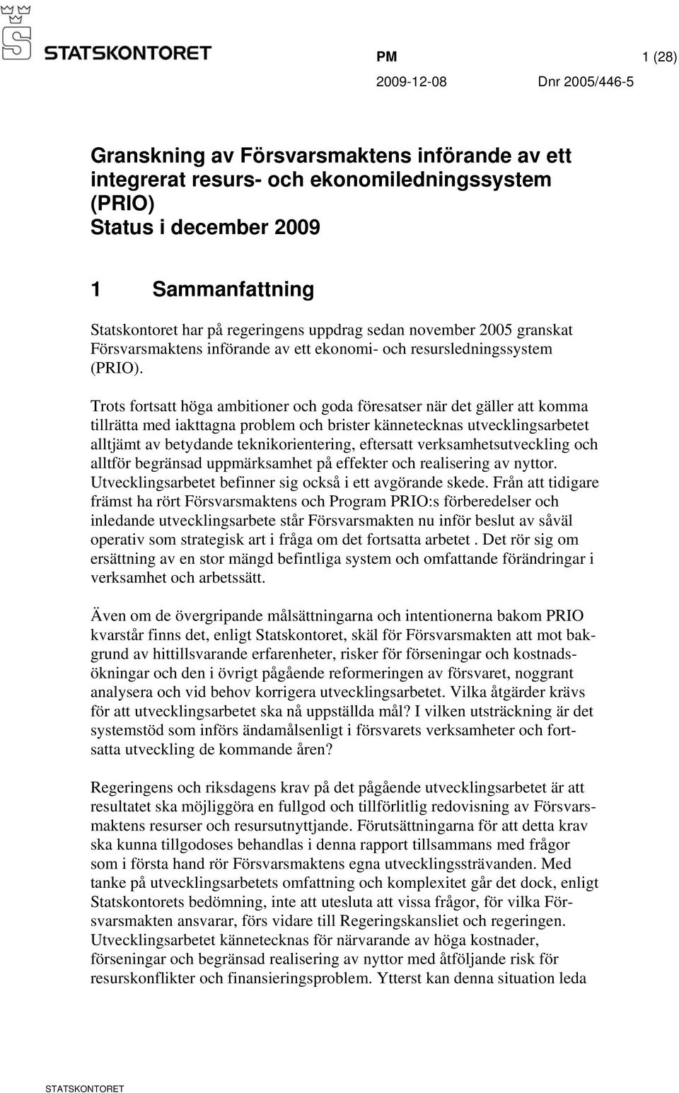 Trots fortsatt höga ambitioner och goda föresatser när det gäller att komma tillrätta med iakttagna problem och brister kännetecknas utvecklingsarbetet alltjämt av betydande teknikorientering,