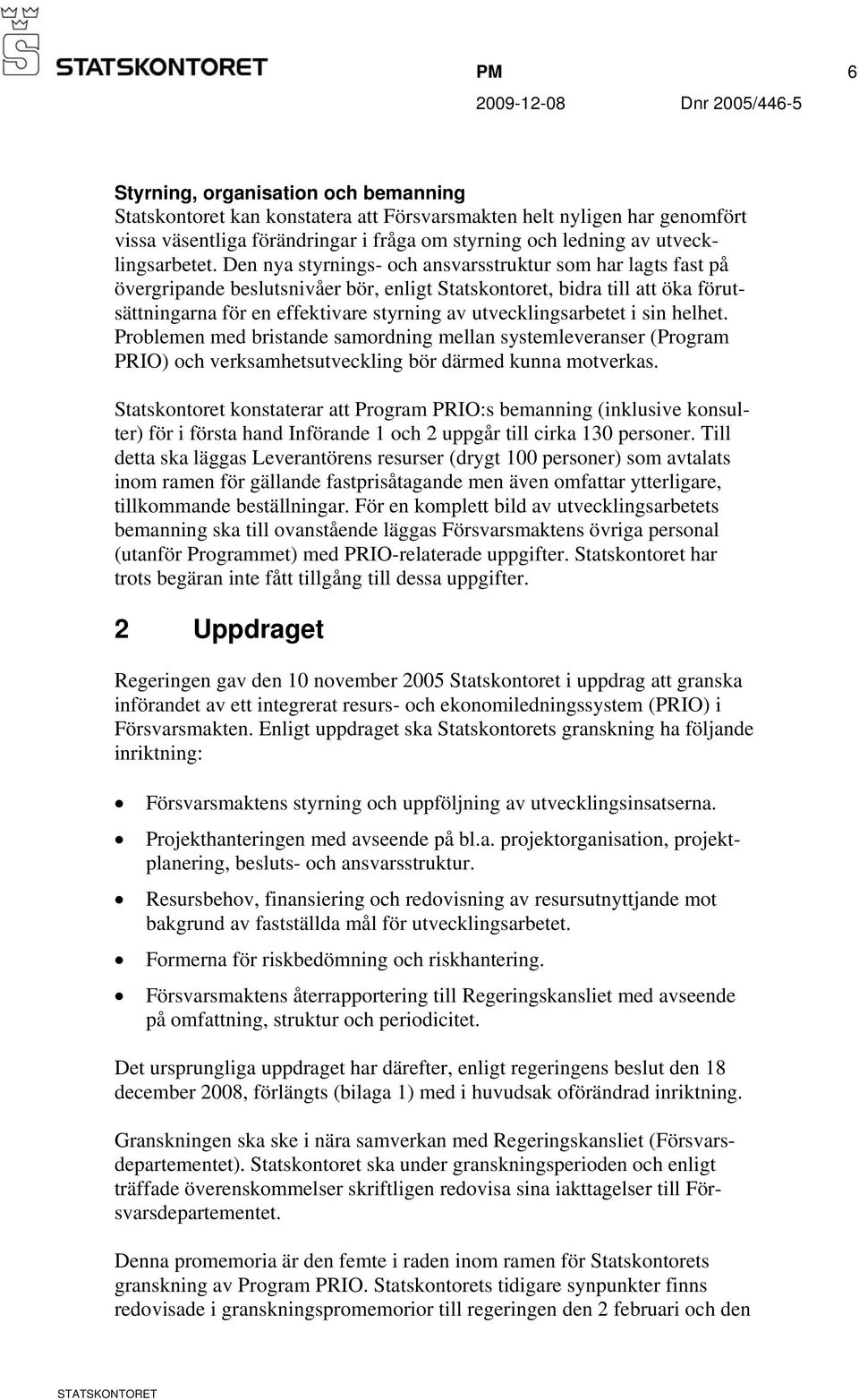 Den nya styrnings- och ansvarsstruktur som har lagts fast på övergripande beslutsnivåer bör, enligt Statskontoret, bidra till att öka förutsättningarna för en effektivare styrning av