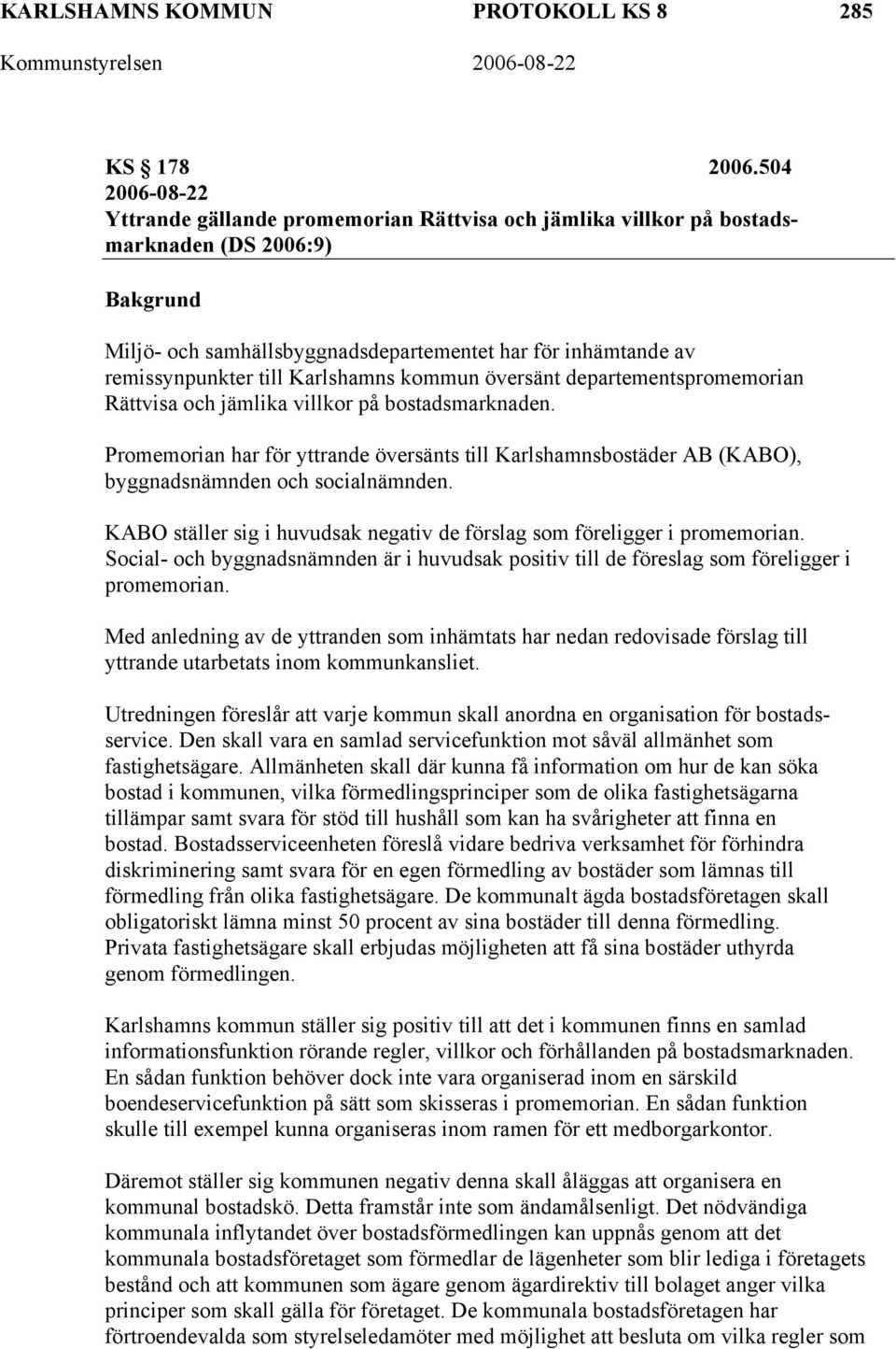 Karlshamns kommun översänt departementspromemorian Rättvisa och jämlika villkor på bostadsmarknaden.