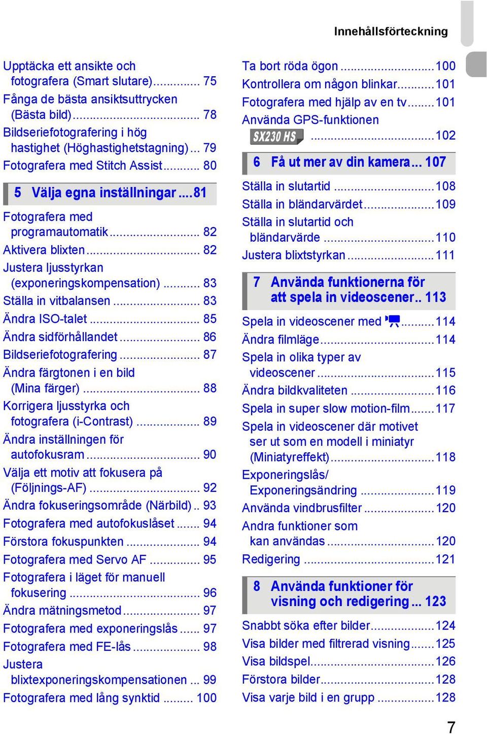 .. 83 Ställa in vitbalansen... 83 Ändra ISO-talet... 85 Ändra sidförhållandet... 86 Bildseriefotografering... 87 Ändra färgtonen i en bild (Mina färger).