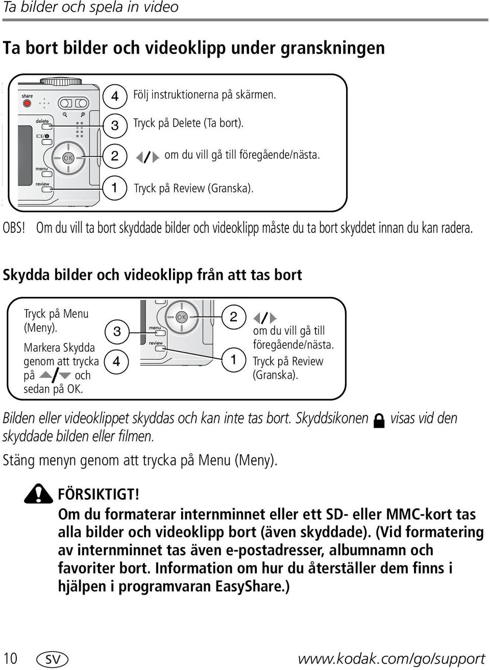 Markera Skydda genom att trycka på och sedan på OK. 3 4 2 1 om du vill gå till föregående/nästa. Tryck på Review (Granska). Bilden eller videoklippet skyddas och kan inte tas bort.