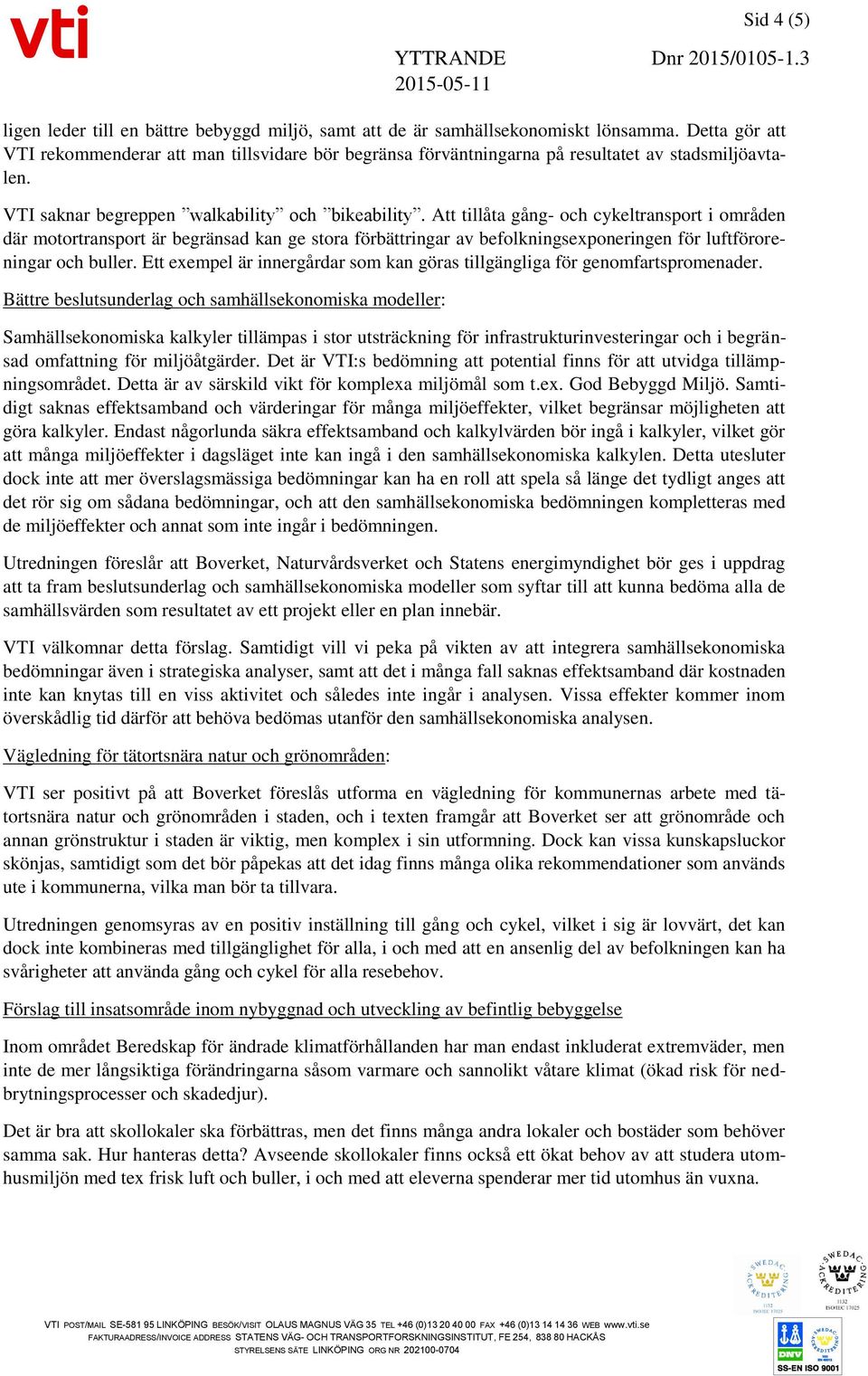 Att tillåta gång- och cykeltransport i områden där motortransport är begränsad kan ge stora förbättringar av befolkningsexponeringen för luftföroreningar och buller.