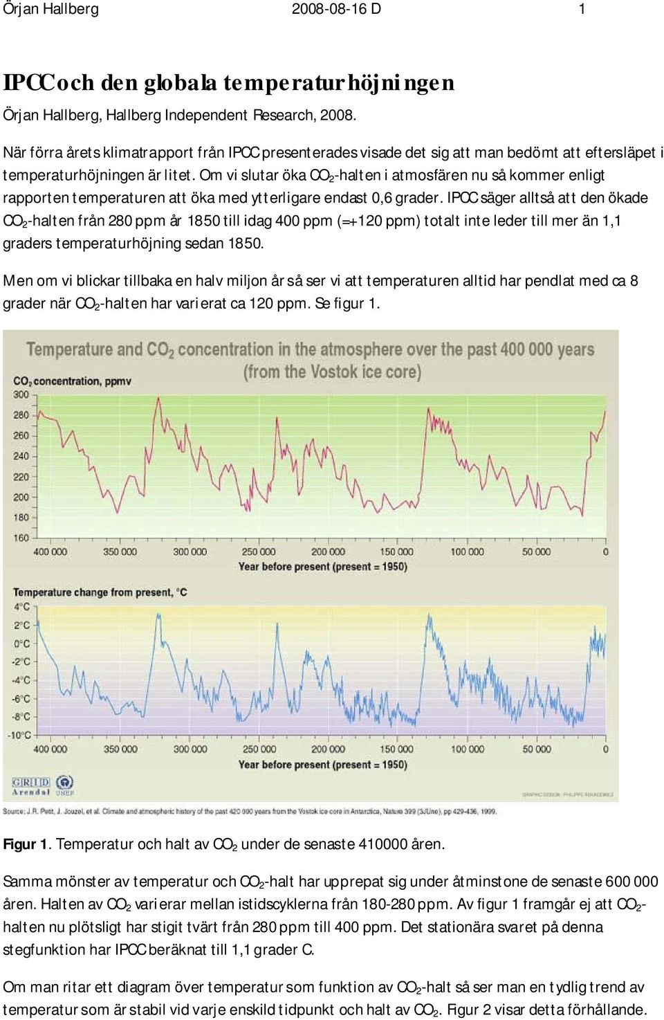 om vislutarökaco 2 -halten iatmosfären nu så kommerenligt rapporten temperaturen att ökamed ytterligare endast,6 grader.
