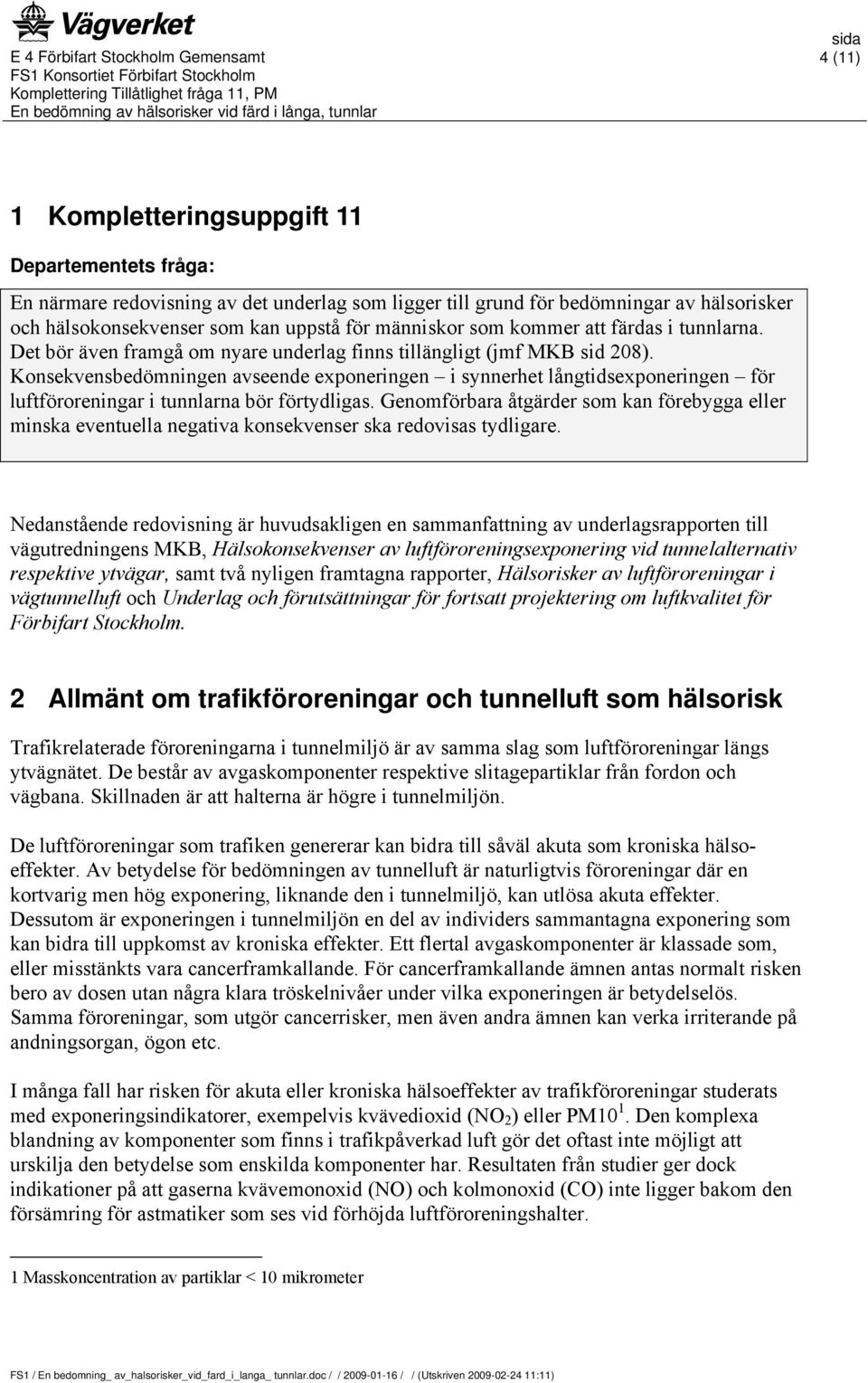 Konsekvensbedömningen avseende exponeringen i synnerhet långtidsexponeringen för luftföroreningar i tunnlarna bör förtydligas.