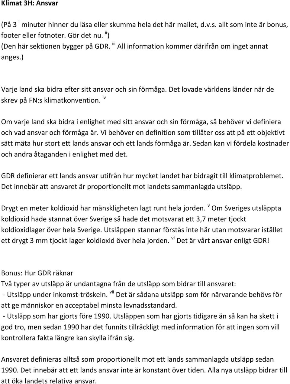 iv Om varje land ska bidra i enlighet med sitt ansvar och sin förmåga, så behöver vi definiera och vad ansvar och förmåga är.