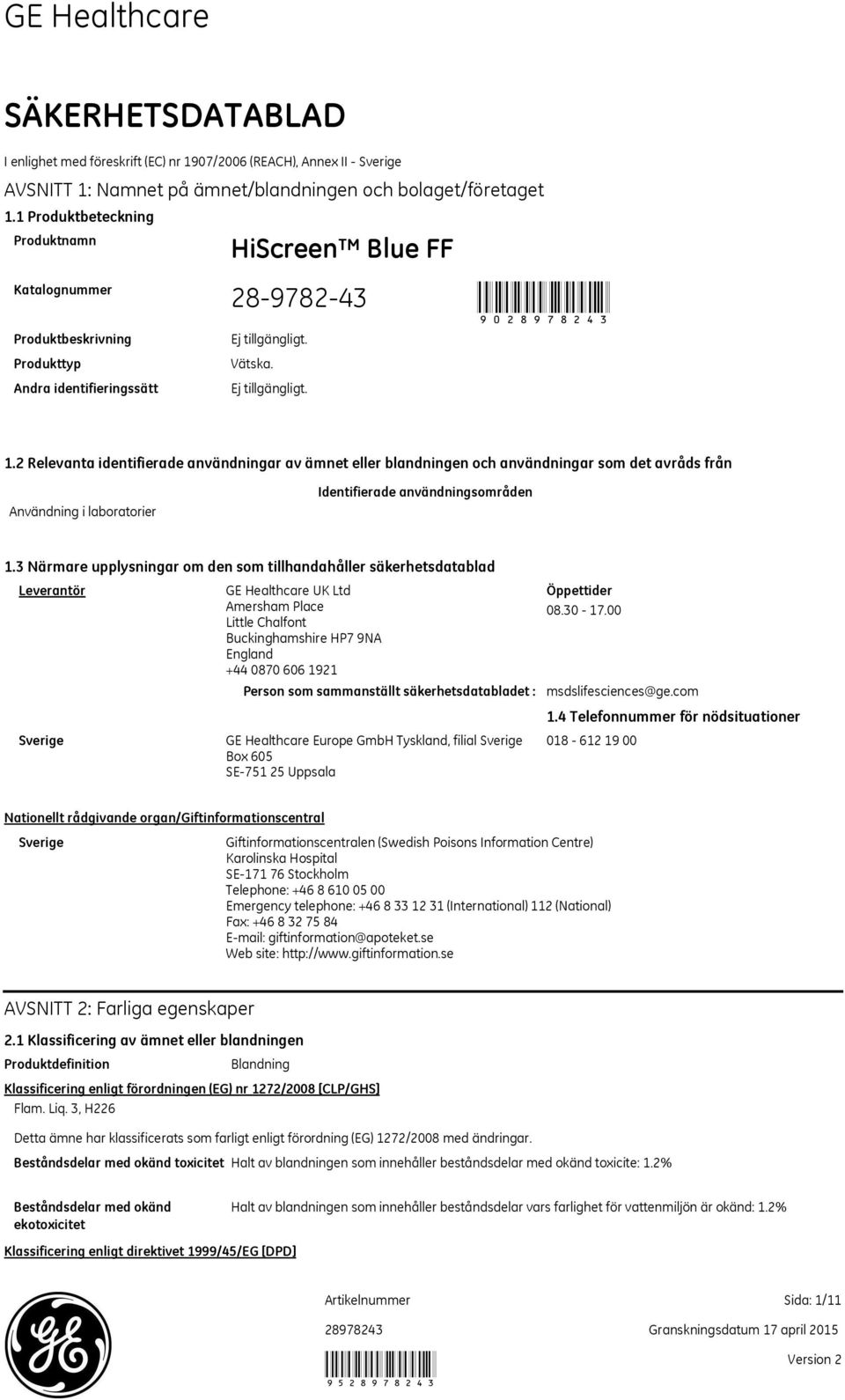 2 Relevanta identifierade användningar av ämnet eller blandningen och användningar som det avråds från Användning i laboratorier Identifierade användningsområden 1.