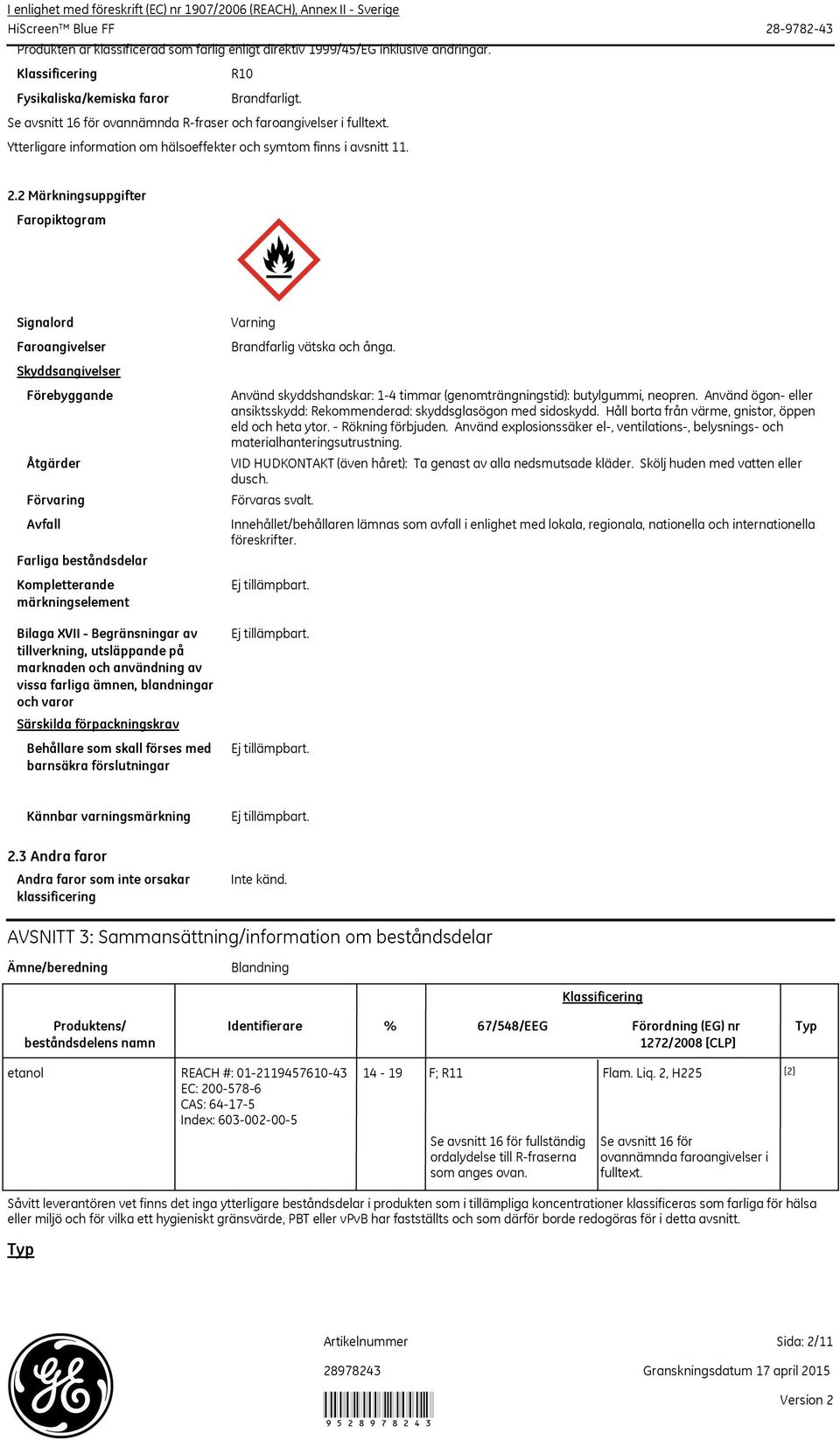 2.2 Märkningsuppgifter Faropiktogram Signalord Faroangivelser Skyddsangivelser Förebyggande Åtgärder Förvaring Avfall Farliga beståndsdelar Kompletterande märkningselement Bilaga XVII Begränsningar