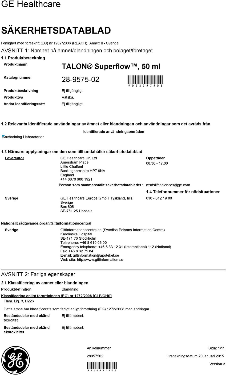 2 Relevanta identifierade användningar av ämnet eller blandningen och användningar som det avråds från Användning i laboratorier Identifierade användningsområden 1.